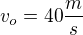 $v_o=40\frac{m}{s}$