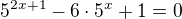 $5^{2x+1}-6\cdot 5^x+1=0$