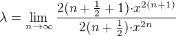$\lambda=\lim_{n\to\infty}\frac{2(n+\frac{1}{2}+1){\cdot}x^{2(n+1)}}{2(n+\frac{1}{2}){\cdot}x^{2n}}$