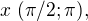 $ x� (\pi /2 ; \pi ),$
