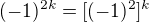 $(-1)^{2k}=[(-1)^2]^k$