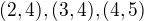 $(2,4),(3,4),(4,5)$