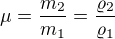 $\mu =\frac{m_2}{m_1}=\frac{\varrho _2}{\varrho _1}$