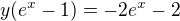 $ y (e^x -1)= -2e^x-2$