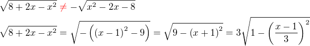 $\sqrt{8+2x-x^2}\color{red}\neq\color{black}-\sqrt{x^2-2x-8}\nl\sqrt{8+2x-x^2}=\sqrt{-\left(\left(x-1\right)^2-9\right)}=\sqrt{9-\left(x+1\right)^2}=3\sqrt{1-\left(\frac{x-1}{3}\right)^2}$