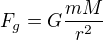 $F_g=G\frac{mM}{r^2}$
