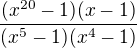 $\frac{(x^{20}-1)(x-1)}{(x^5-1)(x^4-1)}$