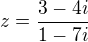 $z=\frac{3-4i}{1-7i}$