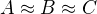 $A \approx B \approx C$