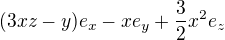 $(3xz-y)e_x-xe_y+\frac{3}{2}x^2e_z$