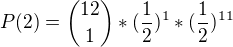 $P(2) = {12 \choose 1}*(\frac{1}{2})^{1}*({\frac{1}{2}})^{11}$