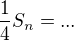 kopírovat do textarea $ {\frac 1 4 }S_n = ...$