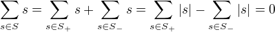 $\sum _{s\in S} s = \sum _{s\in S_+} s + \sum _{s\in S_-} s = \sum _{s\in S_+} |s| - \sum _{s\in S_-} |s| = 0 \ $