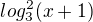 $log^{2}_{3}(x+1)$