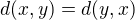 $d(x,y)=d(y,x)$