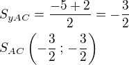 $S_{yAC}=\frac{-5+2}{2}=-\frac 32\nlS_{AC}\left(-\frac 32\,;\,-\frac 32\right)$