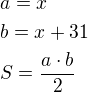 $a=x\nlb=x+31\nlS=\frac{a\cdot b}{2}$