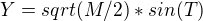 $Y = sqrt(M/2) * sin(T)$