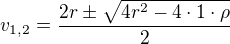 $v_{1,2}=\frac{2r\pm\sqrt{4r^2-4\cdot1\cdot\rho}}{2}$