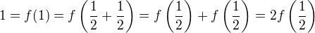 $1=f(1)=f\left(\frac{1}{2}+\frac{1}{2}\right)=f\left(\frac{1}{2}\right)+f\left(\frac{1}{2}\right)=2f\left(\frac{1}{2}\right)$