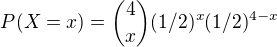 $P(X=x) = {4 \choose x}(1/2)^x (1/2)^{4-x}$