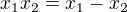 $x_1x_2=x_1-x_2$