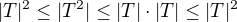 $|T|^2\le|T^2|\le|T|\cdot|T|\le|T|^2$