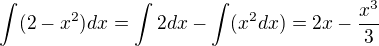 $\int(2-x^2)dx=\int2dx-\int(x^2dx)=2x-\frac{x^3}{3}$