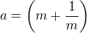 $a=\left(m+\frac1m\right)$