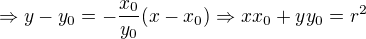 $\Rightarrow y - y_0 = -\frac{x_0}{y_0}(x-x_0)\Rightarrow xx_0+yy_0=r^2$
