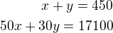 $x+y=450\\50x+30y=17100$