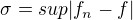 $\sigma =sup|f_{n}-f|$