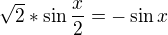 $\sqrt{2}*\sin \frac{x}{2}=-\sin x$