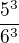 $\frac{5^{3}}{6^{3}}$