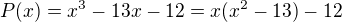 $P(x)=x^{3}-13x-12=x(x^{2}-13)-12$