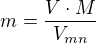 $m=\frac{V\cdot M}{V_{mn}}$