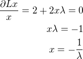$\frac {\partial Lx}{x}=2+2x\lambda=0\\x\lambda=-1\\x=-\frac1\lambda$