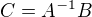 $C=A^{-1}B$