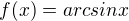 kopírovat do textarea $f(x)=arcsinx$