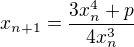 $x_{n+1}=\frac{3x_n^4+p}{4x_n^3}$