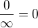 $\frac{0}{\infty}=0$
