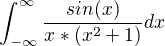 $\int_{-\infty }^{\infty }\frac{sin(x)}{x*(x^{2}+1)}dx$