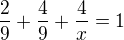 $\frac29+\frac49+\frac4x=1$