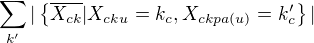 $\sum_{k'}|\{\overline{X_{ck}}|X_{cku}=k_c, X_{ckpa(u)}=k'_c\}|$