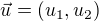 $\vec u=(u_1,u_2)$
