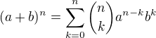 $(a+b)^n = \sum_{k=0}^{n} {n \choose k} a^{n-k} b^{k}$