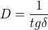 $D=\frac{1}{tg\delta }$