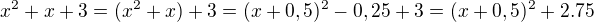 $x^2+x+3=(x^2+x)+3=(x+0,5)^2-0,25+3=(x+0,5)^2+2.75$