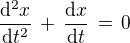 $\frac{\mathrm{d}^2 x}{\mathrm{d} t^2}\,+\,\frac{\mathrm{d}x}{\mathrm{d} t}\,=\,0$