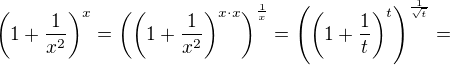 $\(1 + \frac{1}{x^{2}}\)^{x}=\(\(1 + \frac{1}{x^{2}}\)^{x\cdot x}\)^{\frac{1}{x}}=\(\(1 + \frac{1}{t}\)^{t}\)^{\frac{1}{\sqrt{t}}} = $